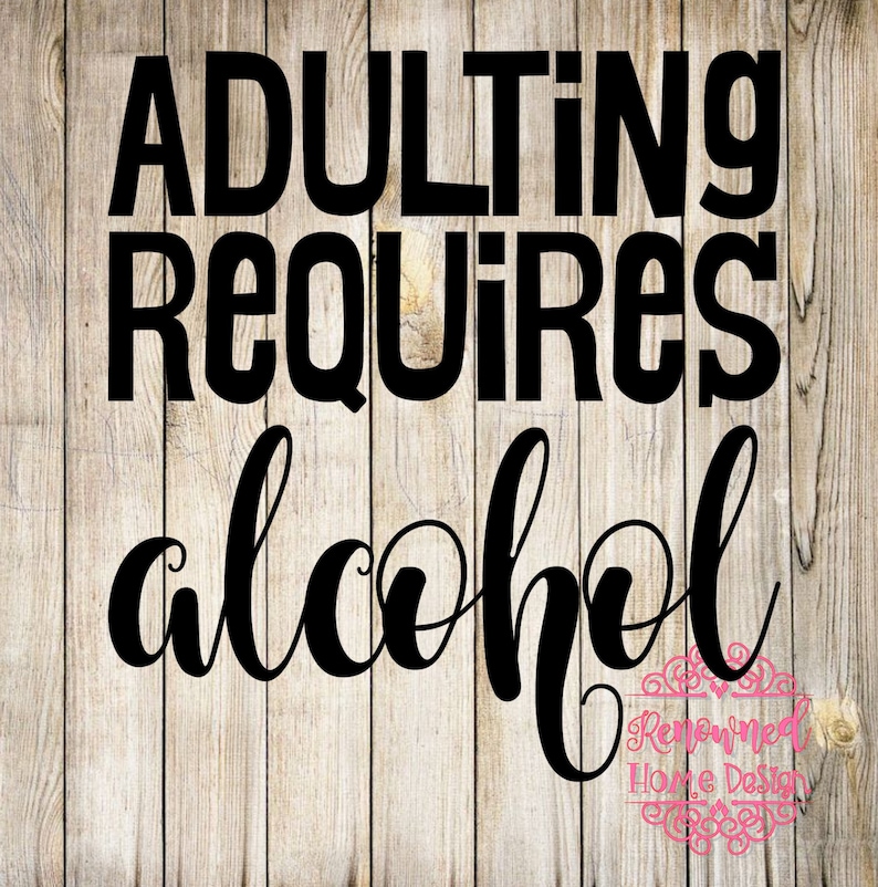 Adulting requires alcohol SVG funny SVG adulting svg