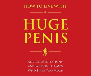 How to Live with a Huge Penis